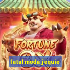 fatal moda jequie